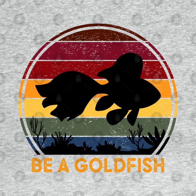 Be A Goldfish by Diamond Creative